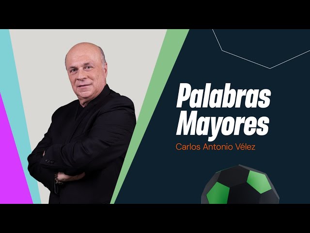 Palabras Mayores con Carlos Antonio Vélez hablando de la Dimayor y los juegos de la fecha 6 de Liga