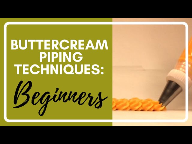 Buttercream Piping Series: PART 1- BEGINNER TECHNIQUES