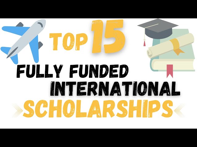 Top 15 Fully Funded International Scholarships | Foreign Scholarships 2023