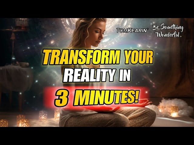 3 Minutes to Transform Your Life Forever