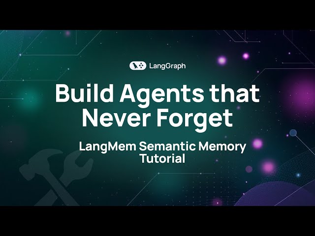 Build Agents that Never Forget: LangMem Semantic Memory Tutorial