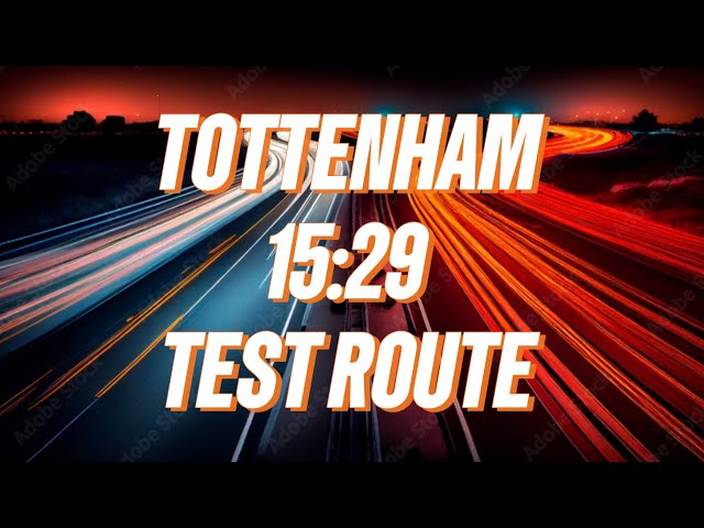 TOTTENHAM 3:29 TEST ROUTE- WITH SPEED LIMIT