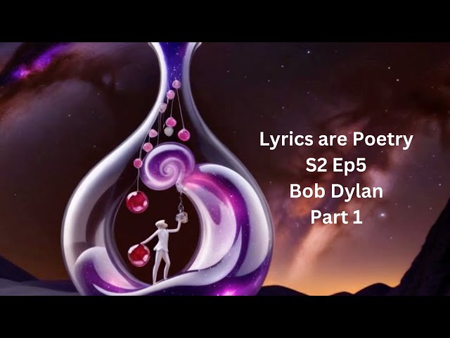 Lyrics are Poetry S2 Ep5: Bob Dylan Part 1