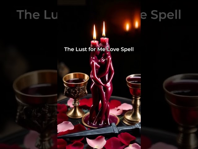 **The Lust for Me Love Spell** Read this to unlock the secrets to irresistible attraction and