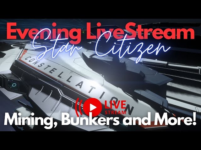 Star Citizen | Evening Livestream (Mining, Bunkers and More!)