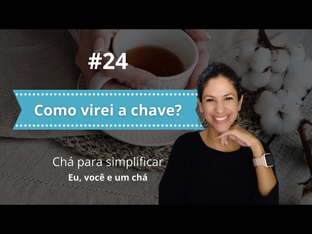 Como virei a chave? | CHÁ PARA SIMPLIFICAR #24