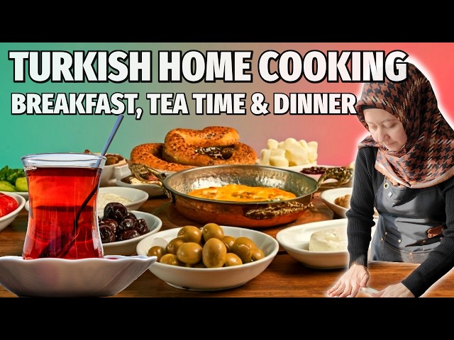 Turkish Home Cooking | Breakfast, Tea Time & Dinner