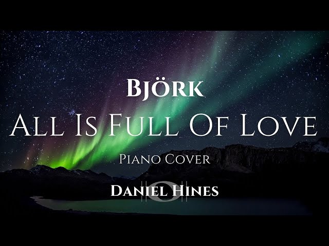 All Is Full Of Love - Björk (Piano Cover) [AUDIO ONLY]