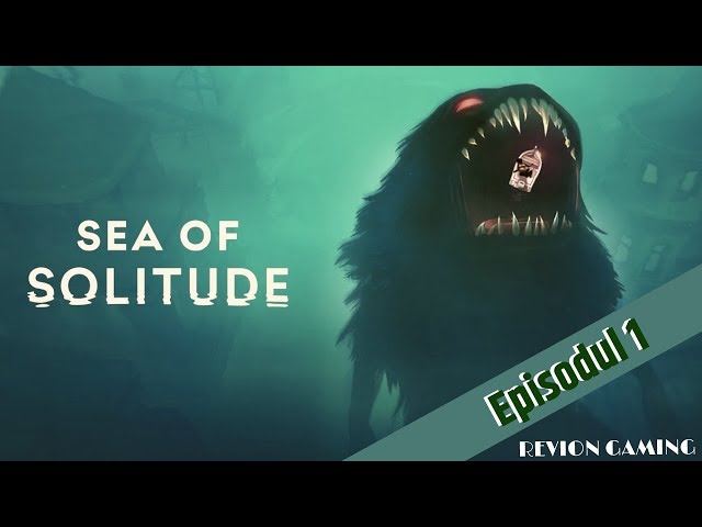 SEA OF SOLITUDE - episodul 1 , cat de creepy poate sa fie ??