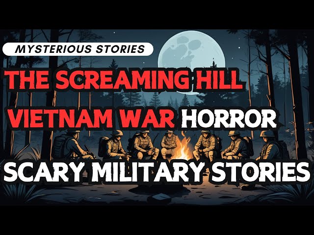 The Screaming Hill  | Scary Military Stories | Vietnam War horror