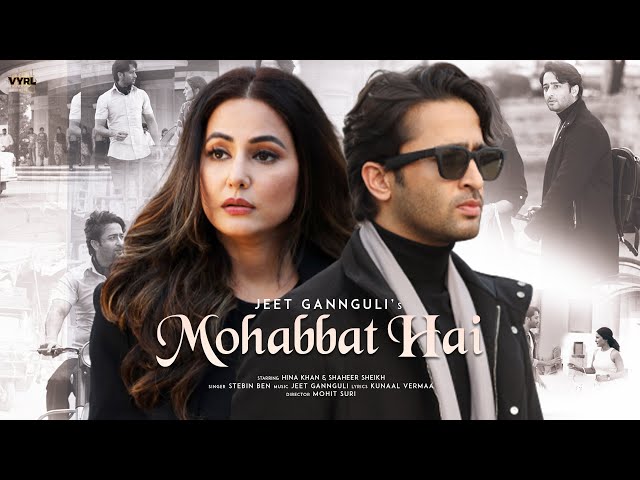 Mohabbat Hai (Video) Mohit Suri | Jeet Gannguli | Stebin Ben | Hina Khan, Shaheer Sheikh | Kunaal V