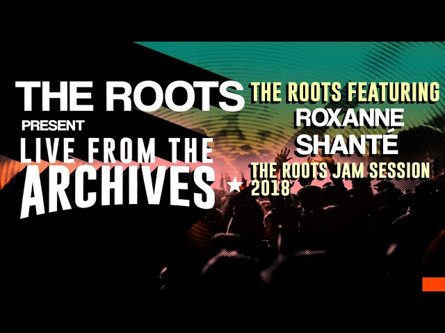 The Roots Present Live from the Archives: The Roots featuring Roxanne Shanté