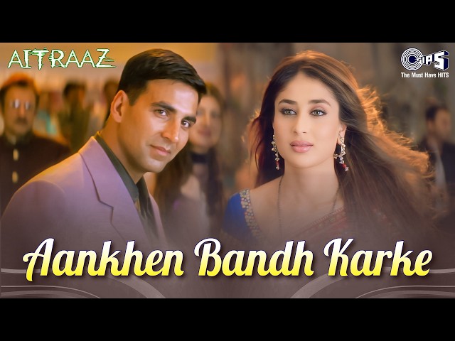 Aankhe Band Karke Jo Ek Chehra Nazar Aaya | Aitraaz |Akshay Kumar, Kareena,Alka Yagnik, Udit Narayan