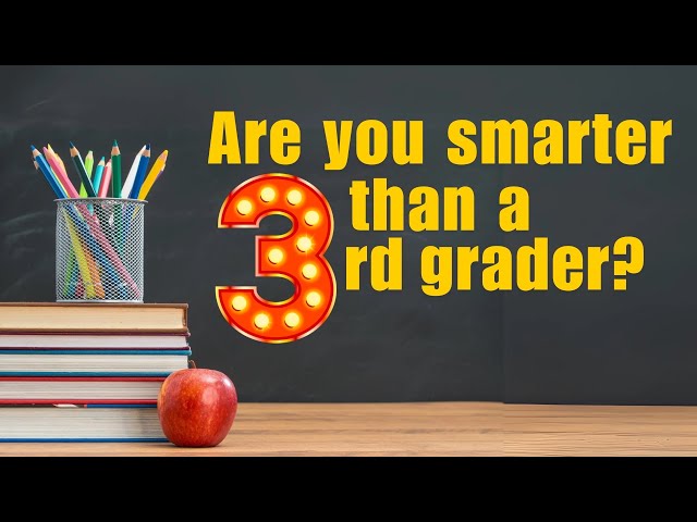 Are you smarter than a third grader?