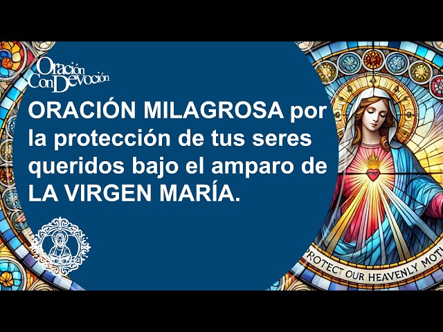 ORACIÓN MILAGROSA por la protección de tus seres queridos bajo el amparo de LA VIRGEN MARÍA. #Orar