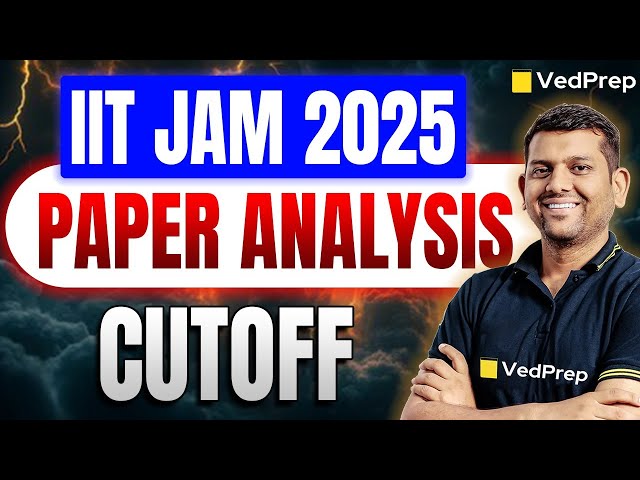 IIT JAM 2025 Paper Analysis & Expected Cutoff | Detailed Review & Marks Prediction | VedPrep