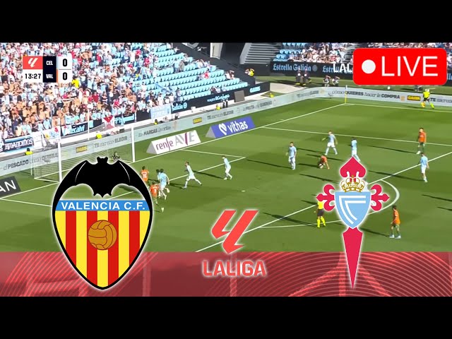 🔴VALENCIA VS CELTA VIGO [LIVE] | LA LIGA 24/25 Full Match Streaming Video PES 2021