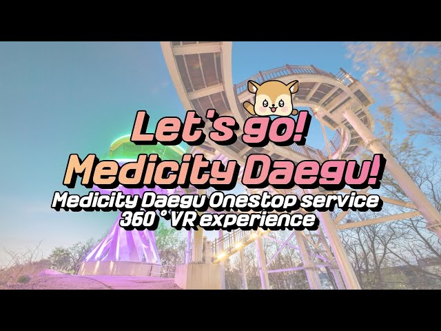 (360°VR) Let’s go! Medicity Daegu (English)