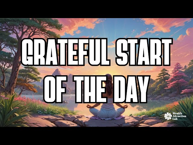 Start Your Day Right: Morning Gratitude Meditation For Positive Vibes!