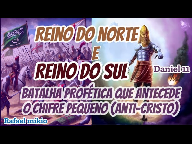 REINO DO NORTE E SUL - BATALHA QUE ANTECEDE O CHIFRE PEQUENO(anti-cristo)