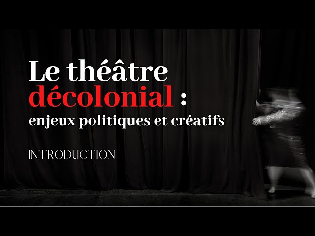 LE THEATRE DECOLONIAL : enjeux politiques et créatifs (introduction)