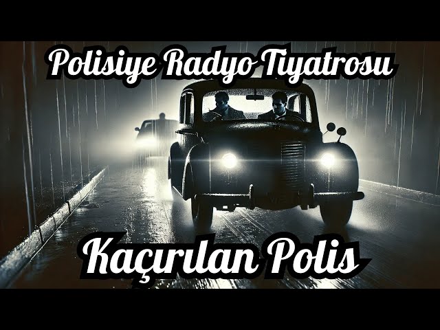 🎧 Polisiye Radyo Tiyatrosu ; "Kaçırılan Polis" 🎭