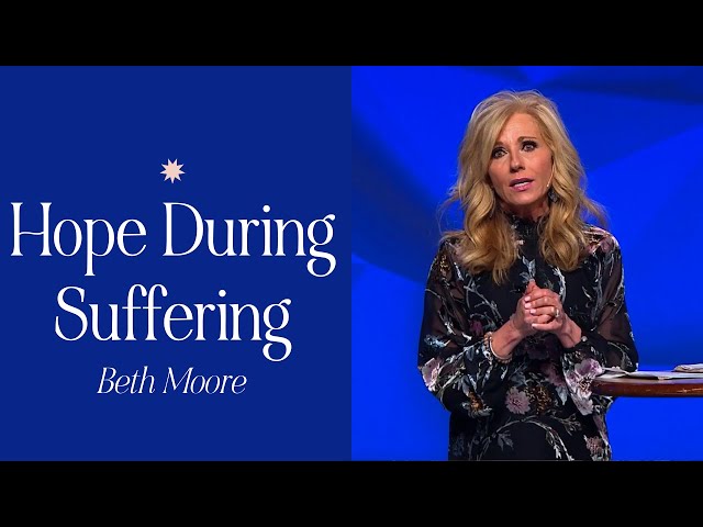 How to Have Hope When You’re Suffering | Beth Moore