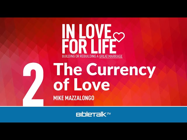 Marriage Bible Study – The Currency of Love – Mike Mazzalongo | BibleTalk.tv