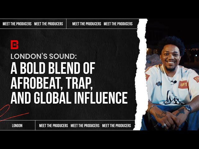 London’s Sound: A Bold Blend of Afrobeat, Trap, and Global Influence | Meet the Producers