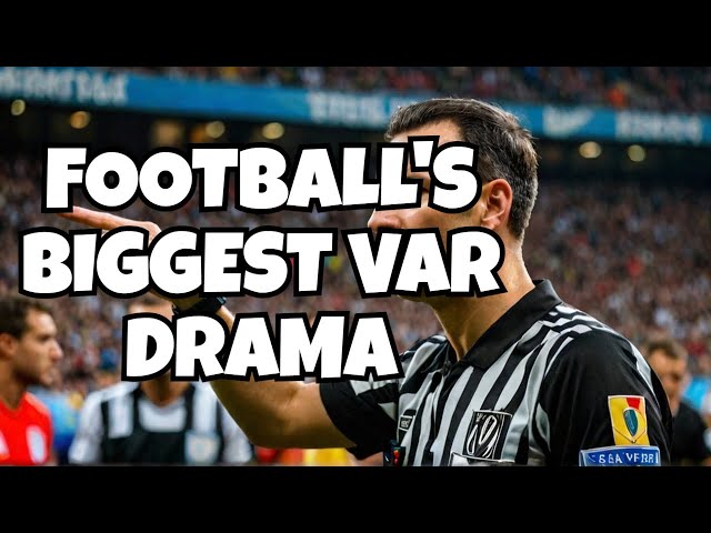 The 10 Most Divisive VAR Decisions in Football