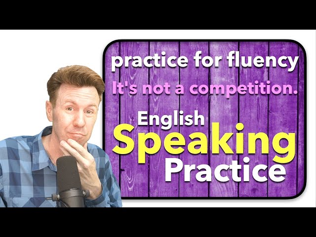 Practice for Fluency in Speaking English