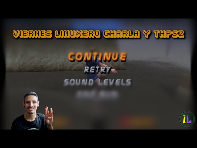 Viernes linuxero | Charla chill y THPS2