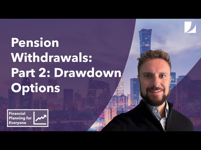 Pension Withdrawal: Part 2 - Drawdown Options