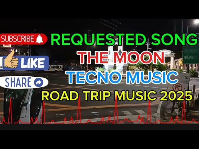 REQUESTED SONG,THE MOON,TECNO MUSIC,ROAD TRIP MUSIC 2025..