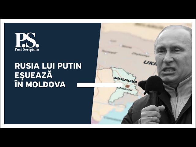 Post Scriptum cu Alex Cozer: Rusia lui Putin eșuează în Moldova