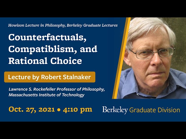 Howison Lectures in Philosophy - Counterfactuals, Compatiblism, and Rational Choice