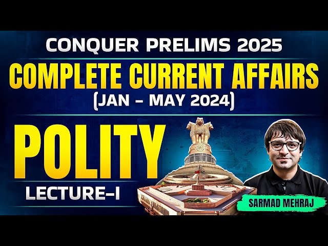 Conquer Prelims | Polity - 1 | Current Affairs in One Shot | Jan-May 2024 | Sarmad Mehraj | UPSC IAS