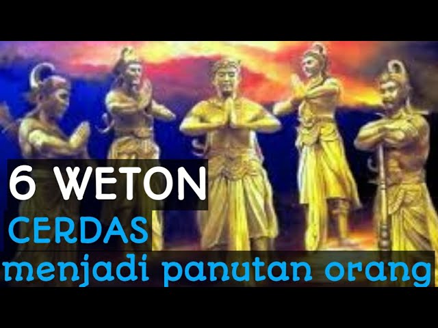 6 WETON CERDAS,BIJAKSANA,KAYA RAYA,DAN MENJADI PANUTAN ORANG SEKITARNYA.