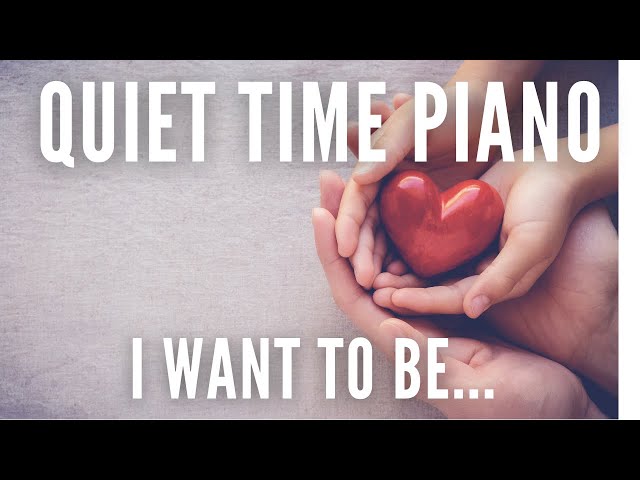 I Want To Be... Quiet Time Piano - for #Study #Meditation #Relaxation