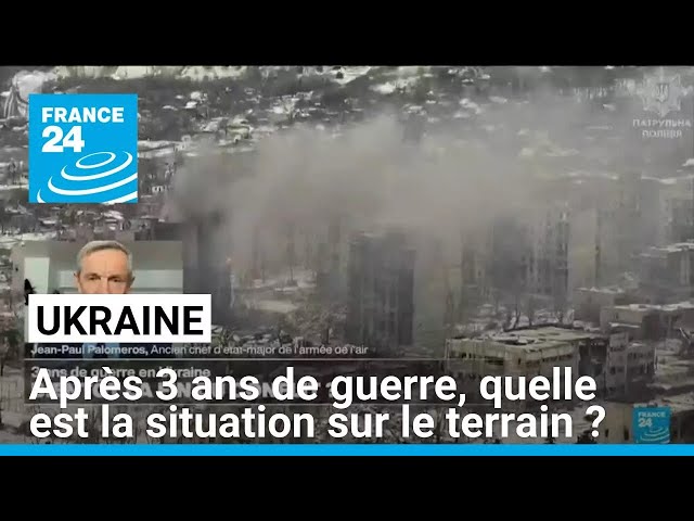 Trois ans de guerre en Ukraine : quelle est la situation sur le terrain ? • FRANCE 24