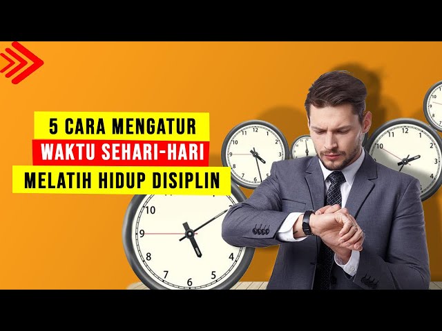 5 cara mengatur waktu dengan baik, cara agar disiplin dan konsisten cara melatih diri agar disiplin