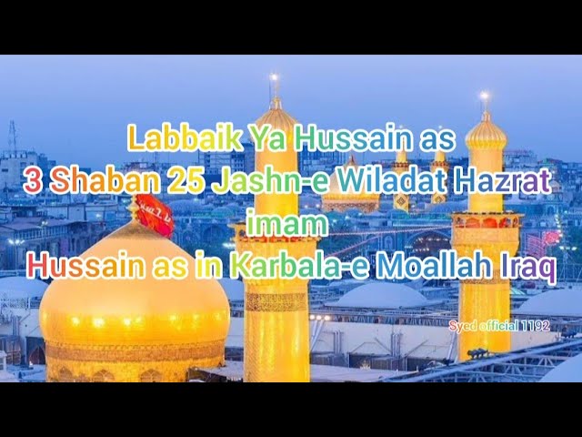 Labbaik Ya Hussain as3 Shaban 25 Jashn-e Wiladat Hazrat imam Hussain as in Karbala-e Moallah Iraq