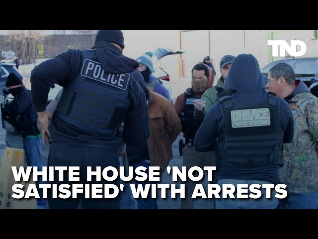 White House 'not satisfied' with number of ICE arrests