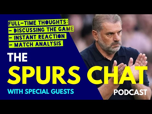 SPURS CHAT PODCAST Full-Time Thoughts: Tottenham v Man City: Instant Reaction & Match Analysis