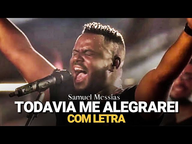 Samuel Messias - Todavia me Alegrarei (COM LETRA)