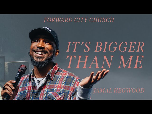 It’s Bigger Than Me | Pastor Jamal Hegwood | Forward City Church