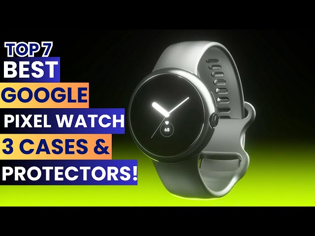 Top 7 Best Google Pixel Watch 3 Cases & Screen Protectors!🔥🔥🔥✌