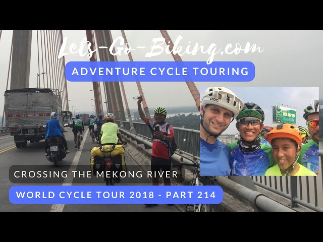 Part 214 - Crossing the Mekong River - World Cycle Tour - 2018