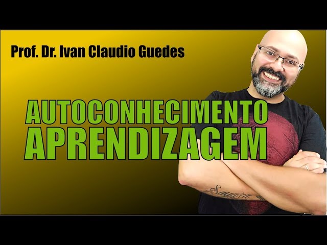 Autoconhecimento e APRENDIZAGEM - Inteligência emocional. Vídeo 4 de 6