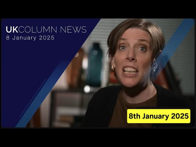 UK COLUMN NEWS - Wednesday 8th January 2025.